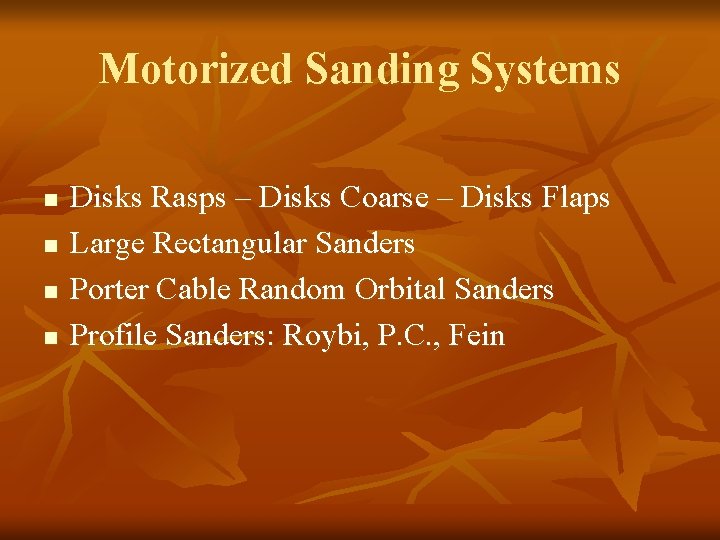 Motorized Sanding Systems n n Disks Rasps – Disks Coarse – Disks Flaps Large