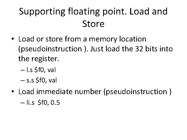 Supporting floating point. Load and Store • Load or store from a memory location