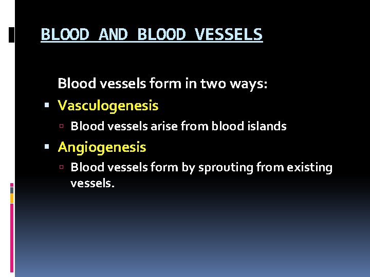 BLOOD AND BLOOD VESSELS Blood vessels form in two ways: Vasculogenesis Blood vessels arise