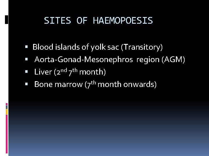 SITES OF HAEMOPOESIS Blood islands of yolk sac (Transitory) Aorta-Gonad-Mesonephros region (AGM) Liver (2