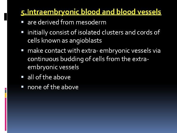5. Intraembryonic blood and blood vessels are derived from mesoderm initially consist of isolated
