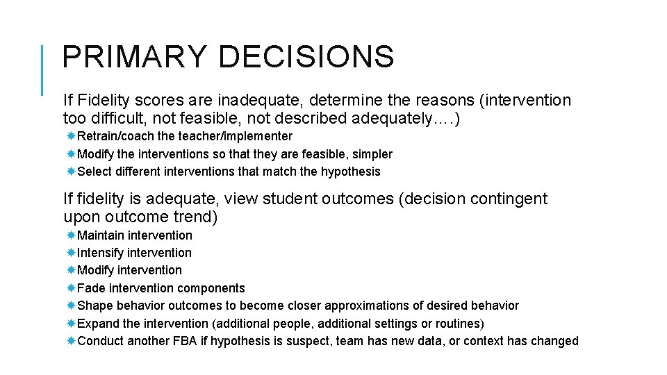 PRIMARY DECISIONS If Fidelity scores are inadequate, determine the reasons (intervention too difficult, not