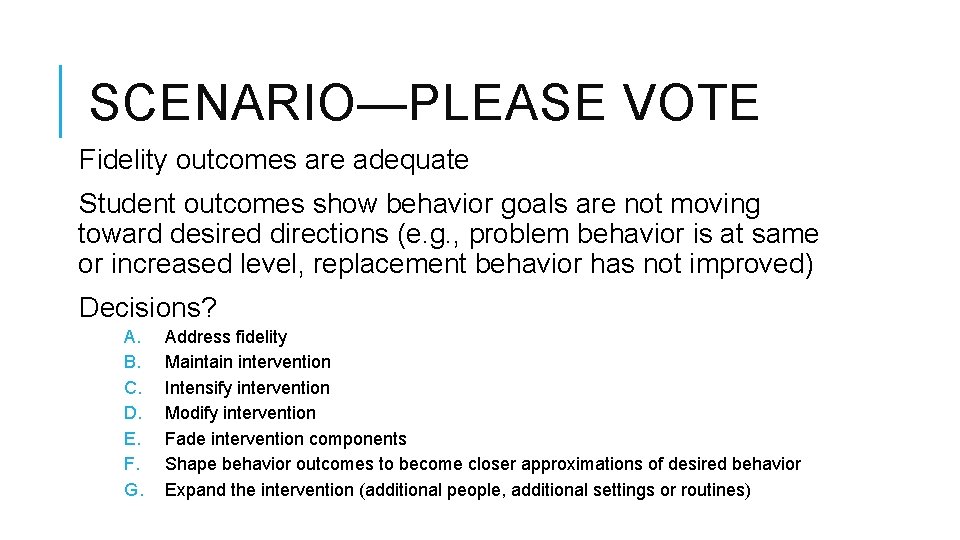 SCENARIO—PLEASE VOTE Fidelity outcomes are adequate Student outcomes show behavior goals are not moving