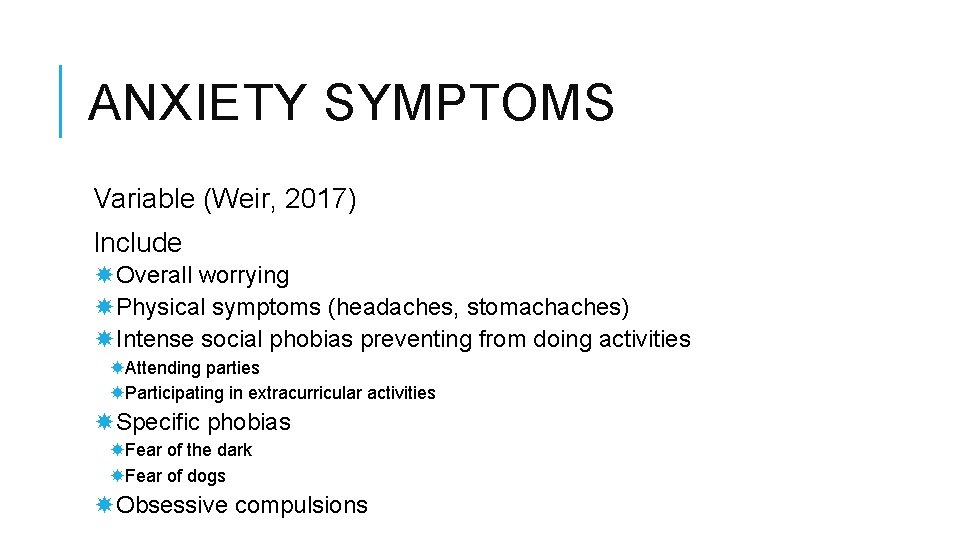 ANXIETY SYMPTOMS Variable (Weir, 2017) Include Overall worrying Physical symptoms (headaches, stomachaches) Intense social