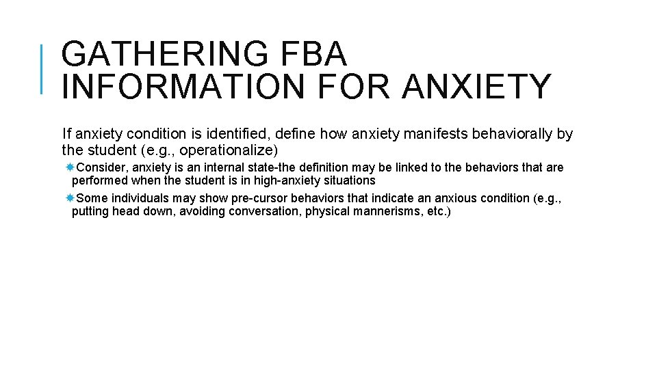 GATHERING FBA INFORMATION FOR ANXIETY If anxiety condition is identified, define how anxiety manifests