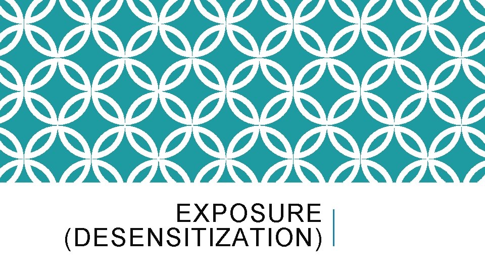 EXPOSURE (DESENSITIZATION) 