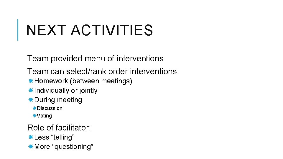 NEXT ACTIVITIES Team provided menu of interventions Team can select/rank order interventions: Homework (between