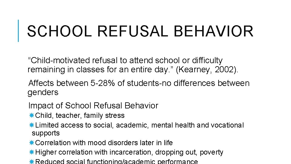 SCHOOL REFUSAL BEHAVIOR “Child-motivated refusal to attend school or difficulty remaining in classes for