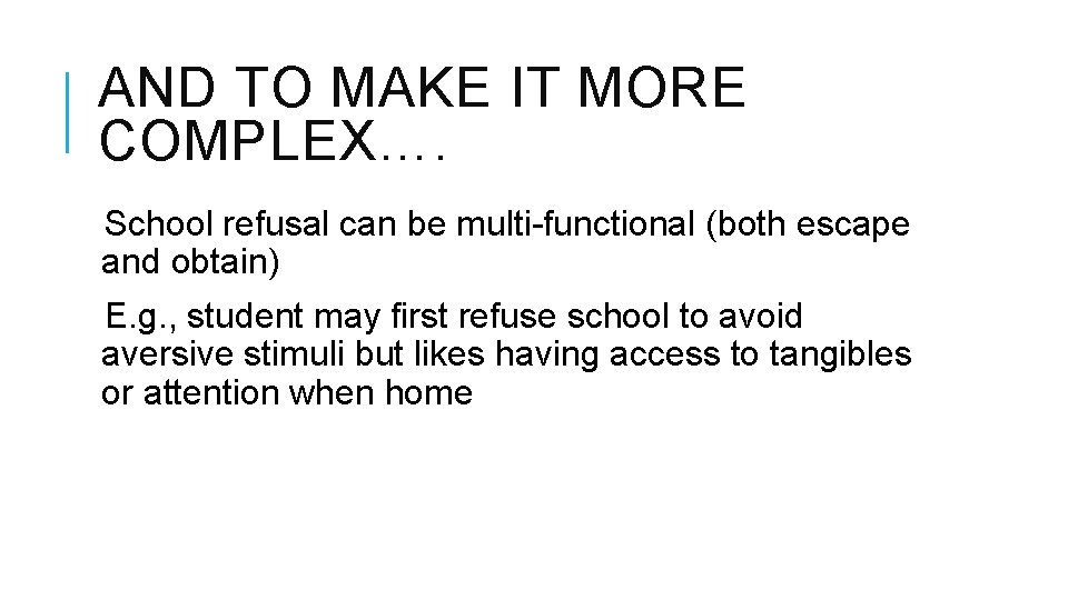 AND TO MAKE IT MORE COMPLEX…. School refusal can be multi-functional (both escape and