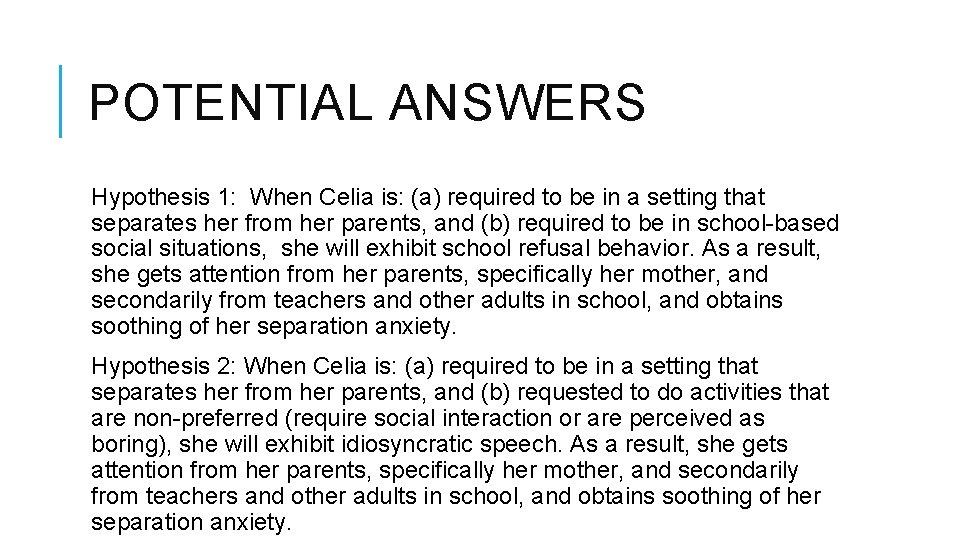 POTENTIAL ANSWERS Hypothesis 1: When Celia is: (a) required to be in a setting
