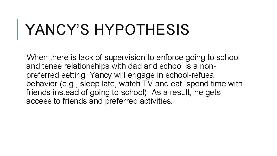 YANCY’S HYPOTHESIS When there is lack of supervision to enforce going to school and