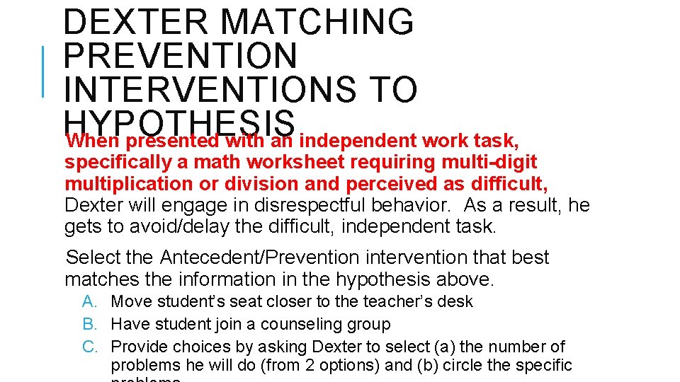 DEXTER MATCHING PREVENTION INTERVENTIONS TO HYPOTHESIS When presented with an independent work task, specifically