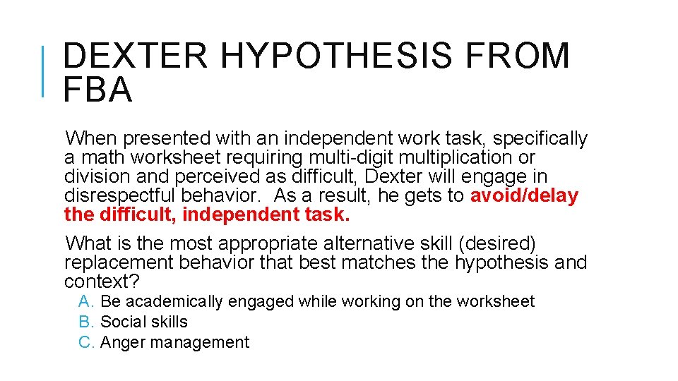 DEXTER HYPOTHESIS FROM FBA When presented with an independent work task, specifically a math