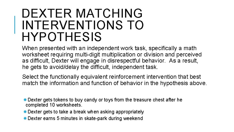 DEXTER MATCHING INTERVENTIONS TO HYPOTHESIS When presented with an independent work task, specifically a