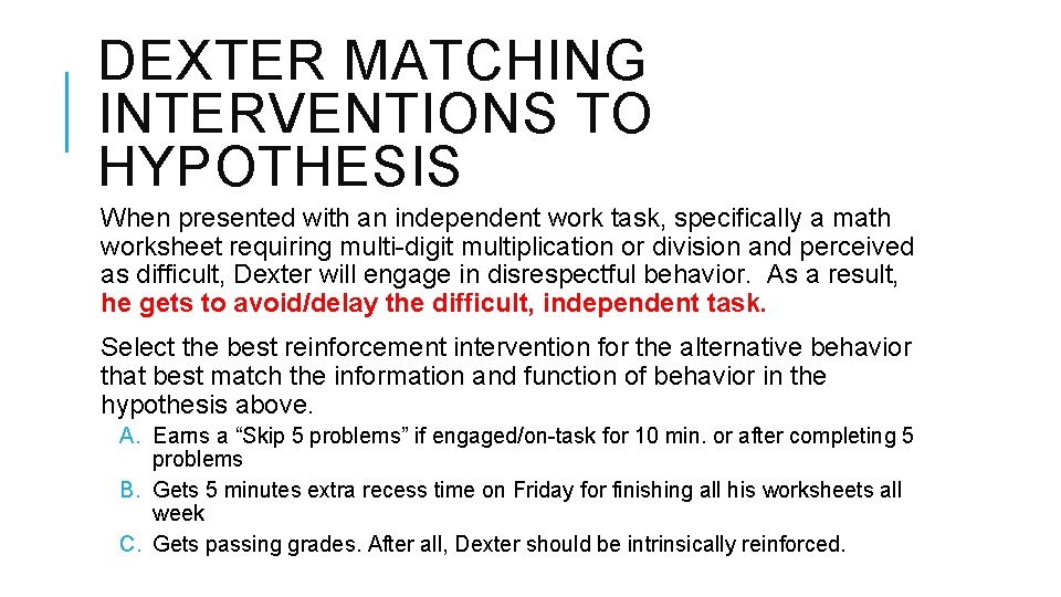 DEXTER MATCHING INTERVENTIONS TO HYPOTHESIS When presented with an independent work task, specifically a