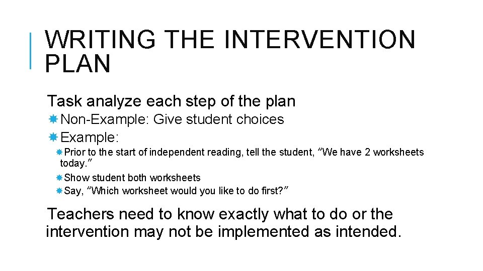 WRITING THE INTERVENTION PLAN Task analyze each step of the plan Non-Example: Give student