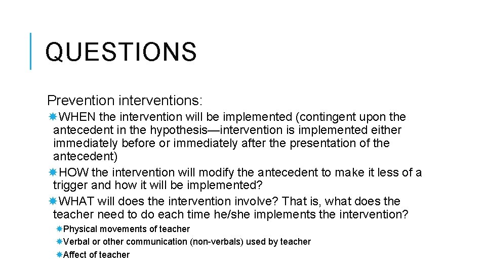 QUESTIONS Prevention interventions: WHEN the intervention will be implemented (contingent upon the antecedent in