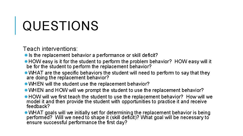 QUESTIONS Teach interventions: Is the replacement behavior a performance or skill deficit? HOW easy