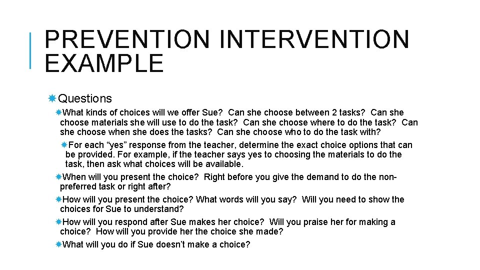 PREVENTION INTERVENTION EXAMPLE Questions What kinds of choices will we offer Sue? Can she