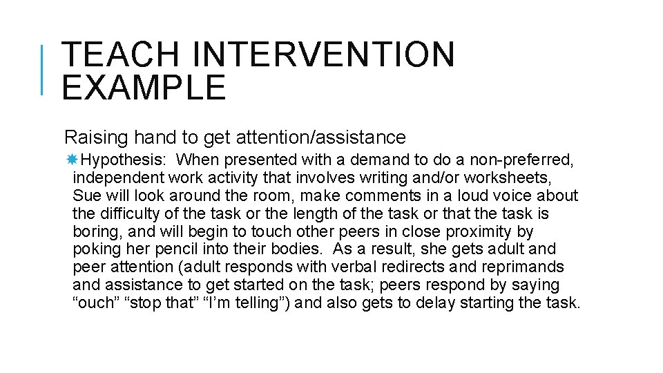 TEACH INTERVENTION EXAMPLE Raising hand to get attention/assistance Hypothesis: When presented with a demand