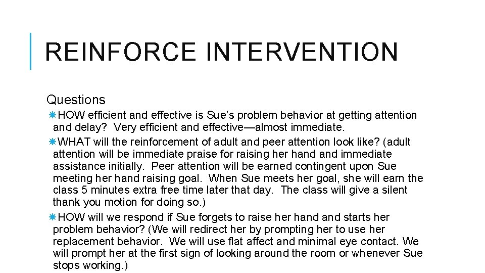 REINFORCE INTERVENTION Questions HOW efficient and effective is Sue’s problem behavior at getting attention