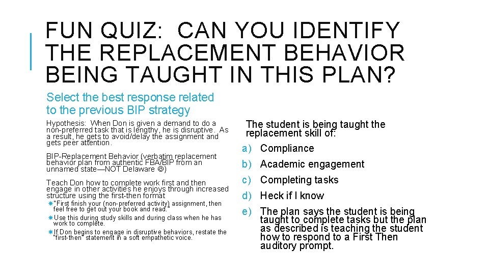 FUN QUIZ: CAN YOU IDENTIFY THE REPLACEMENT BEHAVIOR BEING TAUGHT IN THIS PLAN? Select