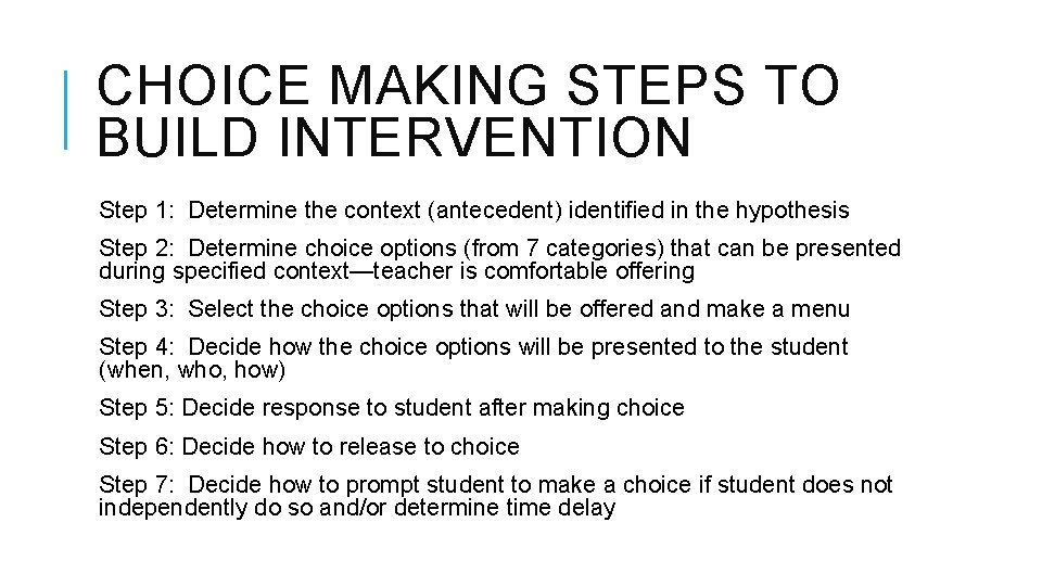CHOICE MAKING STEPS TO BUILD INTERVENTION Step 1: Determine the context (antecedent) identified in