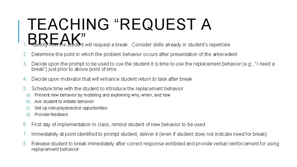TEACHING “REQUEST A BREAK” 1. Identify how the student will request a break. Consider