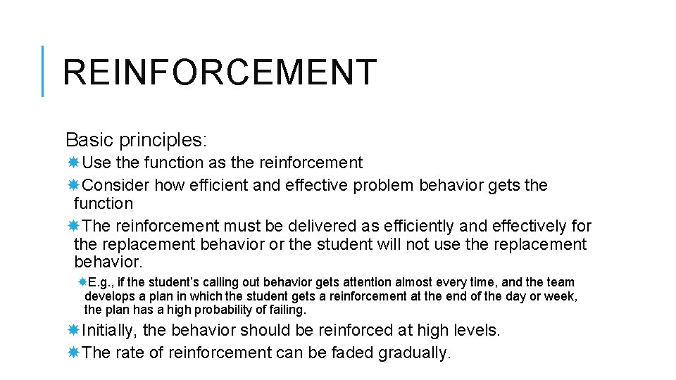 REINFORCEMENT Basic principles: Use the function as the reinforcement Consider how efficient and effective