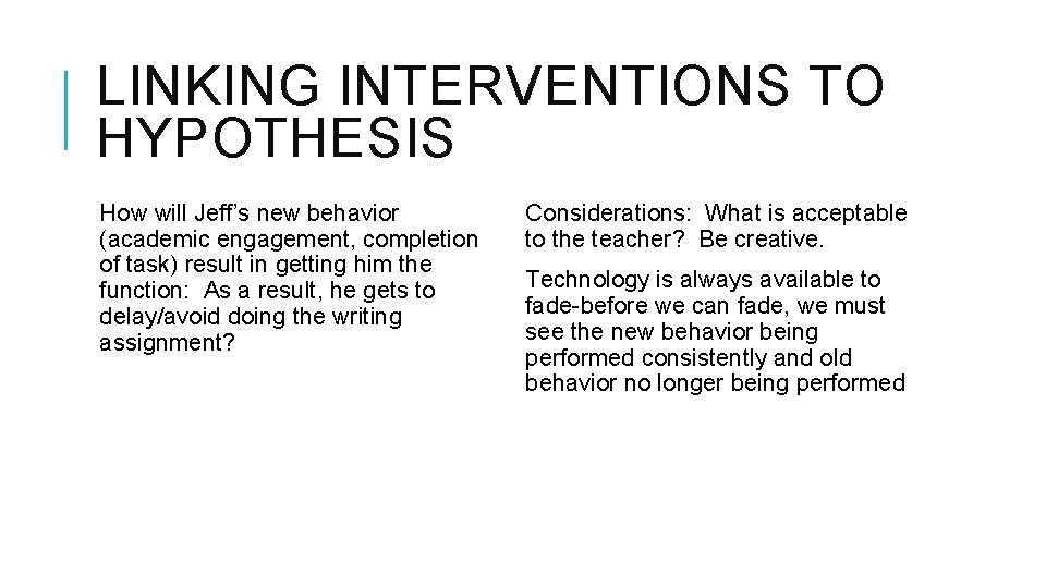 LINKING INTERVENTIONS TO HYPOTHESIS How will Jeff’s new behavior (academic engagement, completion of task)