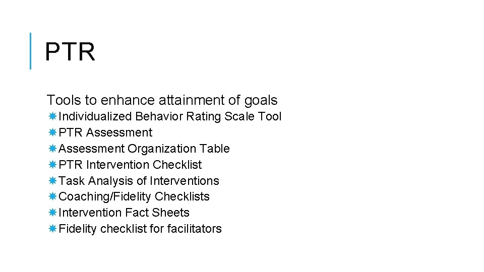 PTR Tools to enhance attainment of goals Individualized Behavior Rating Scale Tool PTR Assessment