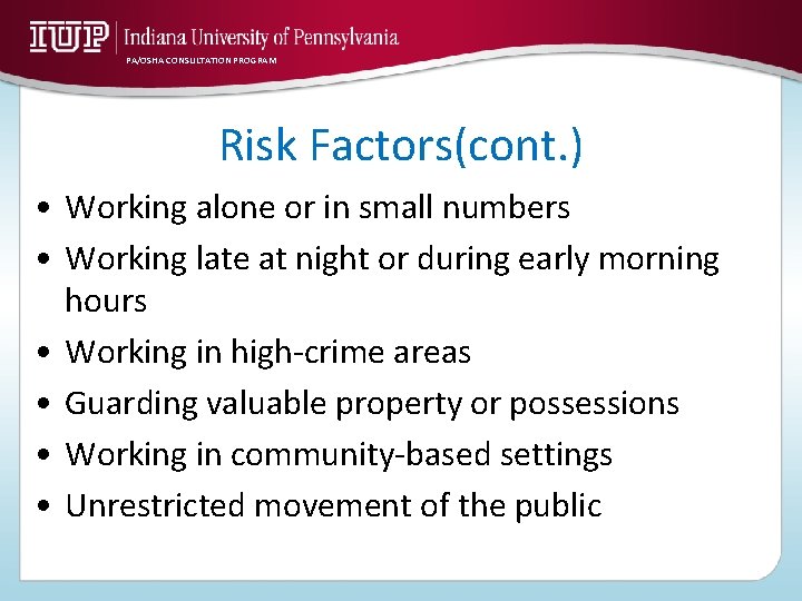 PA/OSHA CONSULTATION PROGRAM Risk Factors(cont. ) • Working alone or in small numbers •