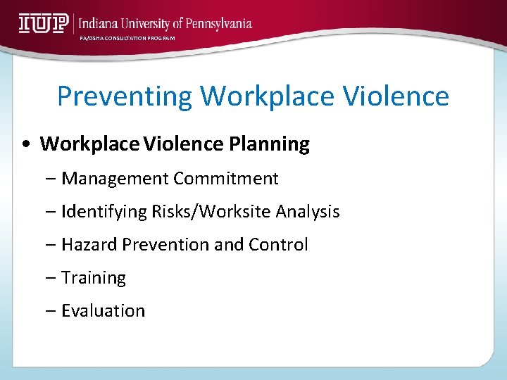 PA/OSHA CONSULTATION PROGRAM Preventing Workplace Violence • Workplace Violence Planning – Management Commitment –