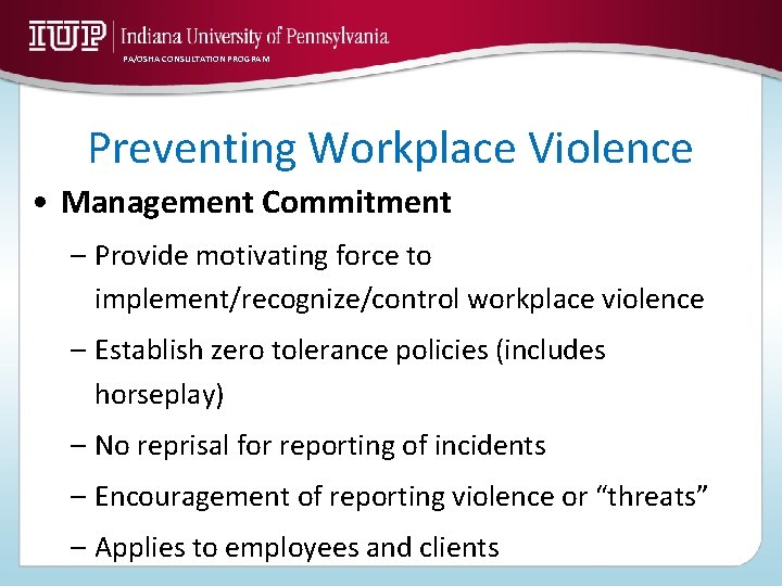 PA/OSHA CONSULTATION PROGRAM Preventing Workplace Violence • Management Commitment – Provide motivating force to