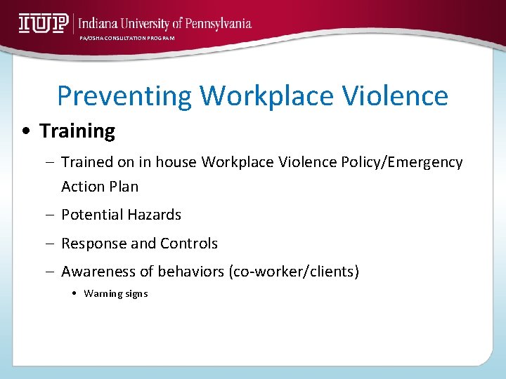 PA/OSHA CONSULTATION PROGRAM Preventing Workplace Violence • Training – Trained on in house Workplace