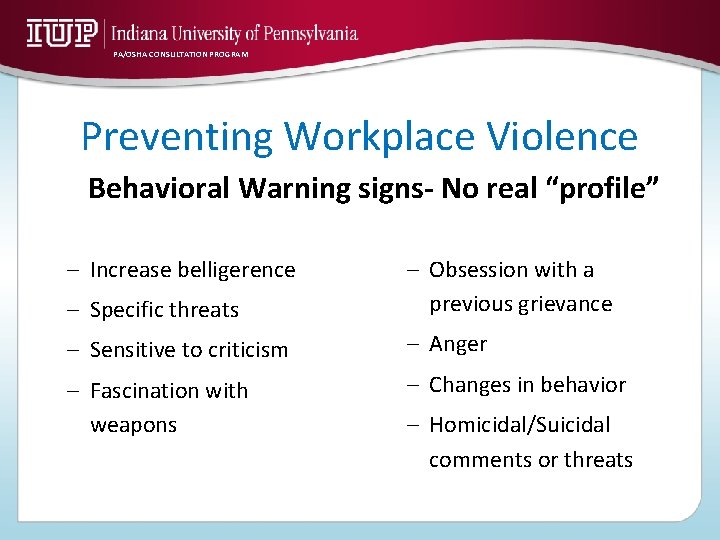 PA/OSHA CONSULTATION PROGRAM Preventing Workplace Violence Behavioral Warning signs- No real “profile” – Increase