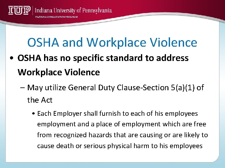 PA/OSHA CONSULTATION PROGRAM OSHA and Workplace Violence • OSHA has no specific standard to