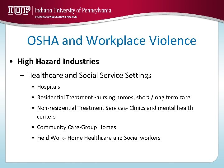 PA/OSHA CONSULTATION PROGRAM OSHA and Workplace Violence • High Hazard Industries – Healthcare and