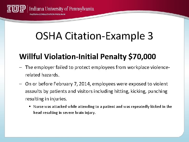 PA/OSHA CONSULTATION PROGRAM OSHA Citation-Example 3 Willful Violation-Initial Penalty $70, 000 – The employer