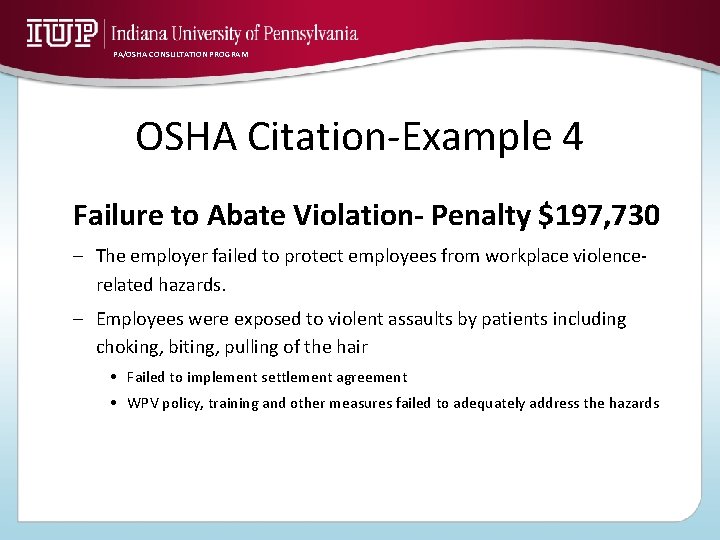 PA/OSHA CONSULTATION PROGRAM OSHA Citation-Example 4 Failure to Abate Violation- Penalty $197, 730 –