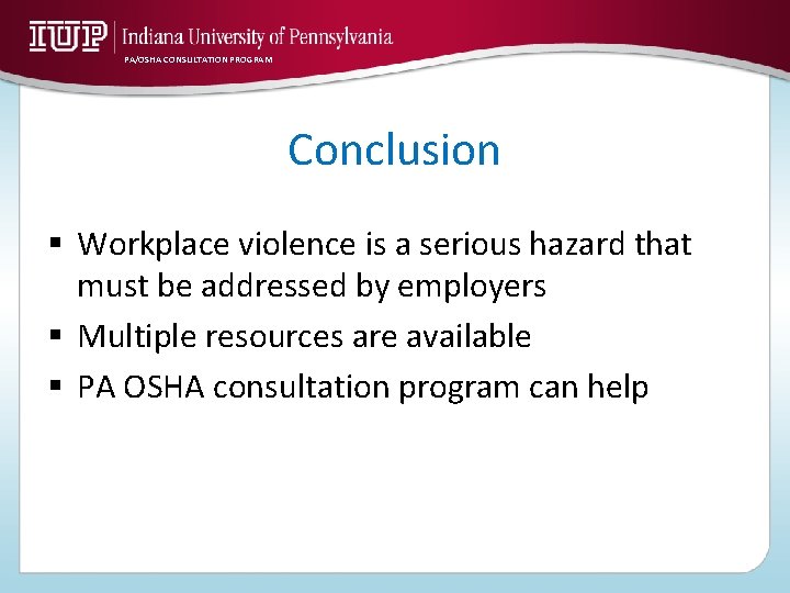 PA/OSHA CONSULTATION PROGRAM Conclusion § Workplace violence is a serious hazard that must be