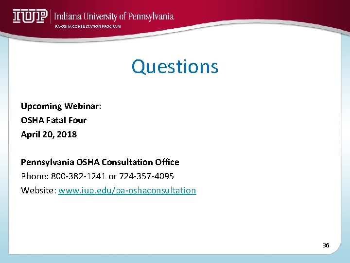 PA/OSHA CONSULTATION PROGRAM Questions Upcoming Webinar: OSHA Fatal Four April 20, 2018 Pennsylvania OSHA