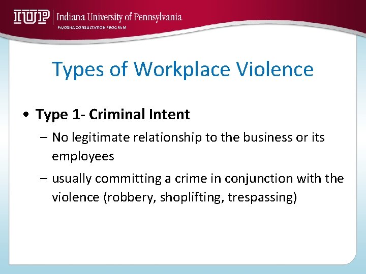 PA/OSHA CONSULTATION PROGRAM Types of Workplace Violence • Type 1 - Criminal Intent –