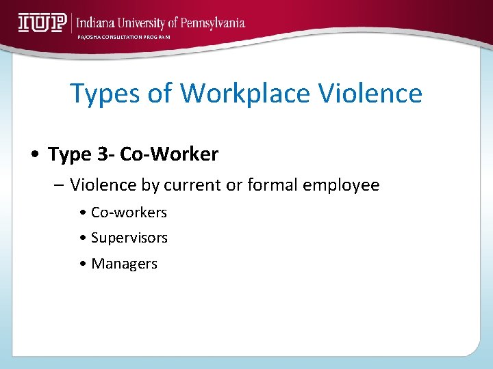 PA/OSHA CONSULTATION PROGRAM Types of Workplace Violence • Type 3 - Co-Worker – Violence