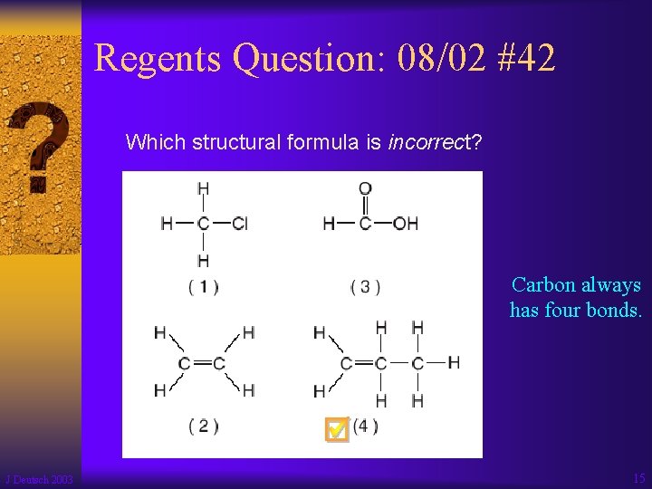 Regents Question: 08/02 #42 Which structural formula is incorrect? Carbon always has four bonds.