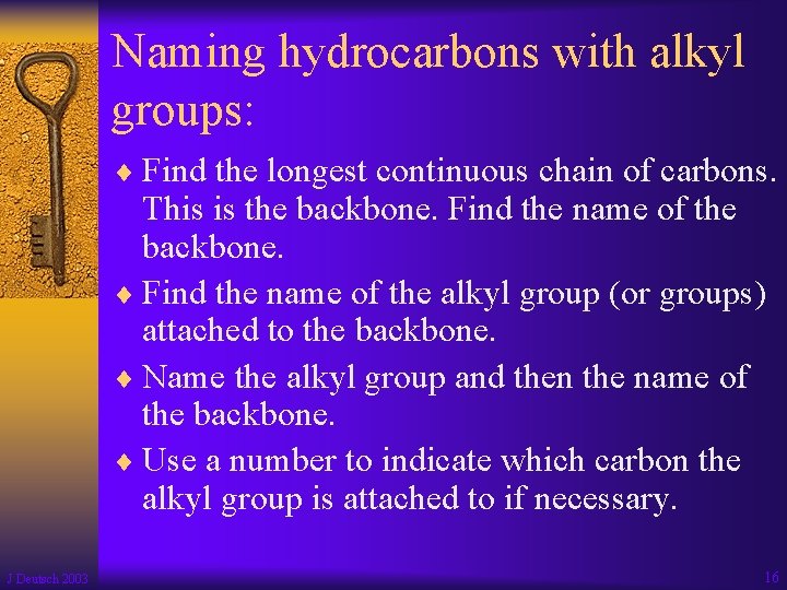 Naming hydrocarbons with alkyl groups: ¨ Find the longest continuous chain of carbons. This