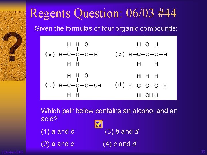 Regents Question: 06/03 #44 Given the formulas of four organic compounds: Which pair below