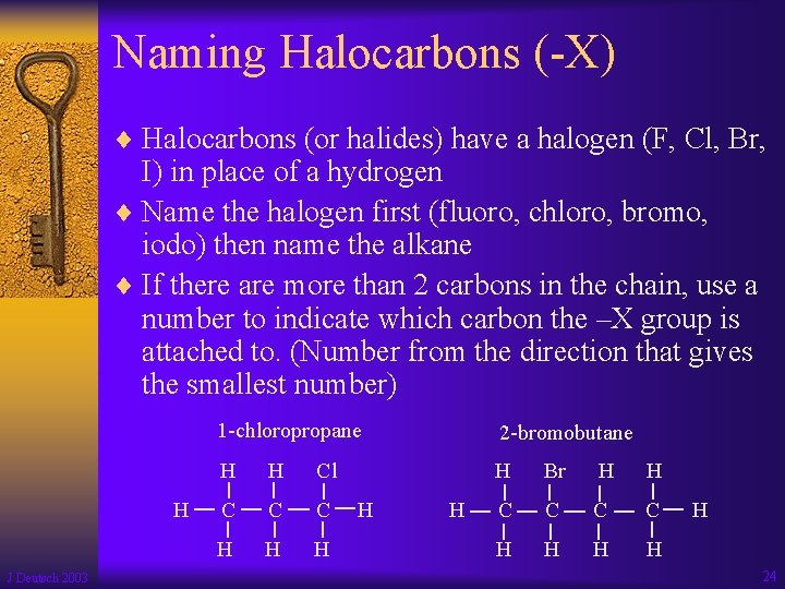 Naming Halocarbons (-X) ¨ Halocarbons (or halides) have a halogen (F, Cl, Br, I)