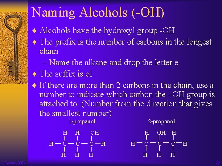 Naming Alcohols (-OH) ¨ Alcohols have the hydroxyl group -OH ¨ The prefix is