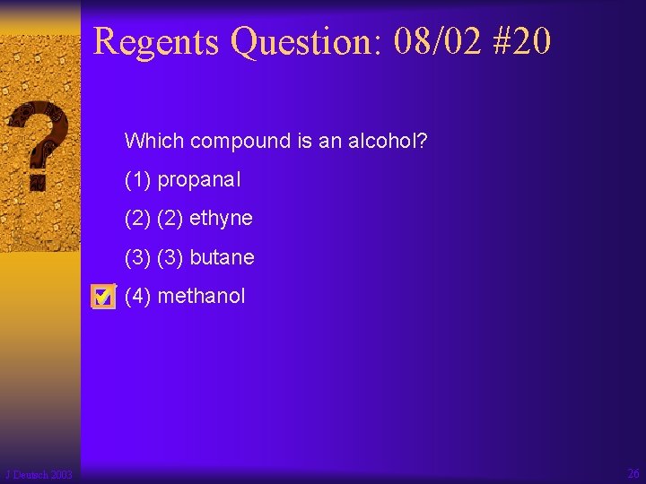 Regents Question: 08/02 #20 Which compound is an alcohol? (1) propanal (2) ethyne (3)